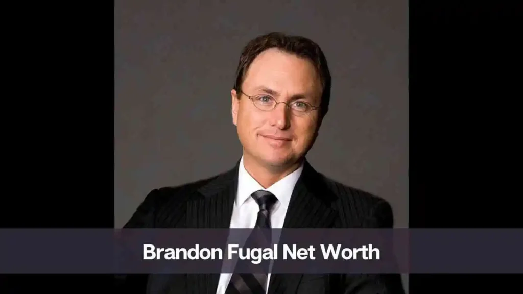 Brandon Fugal Net Worth